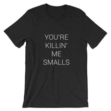  You're Killin Me Smalls - Short-Sleeve Unisex T-Shirt